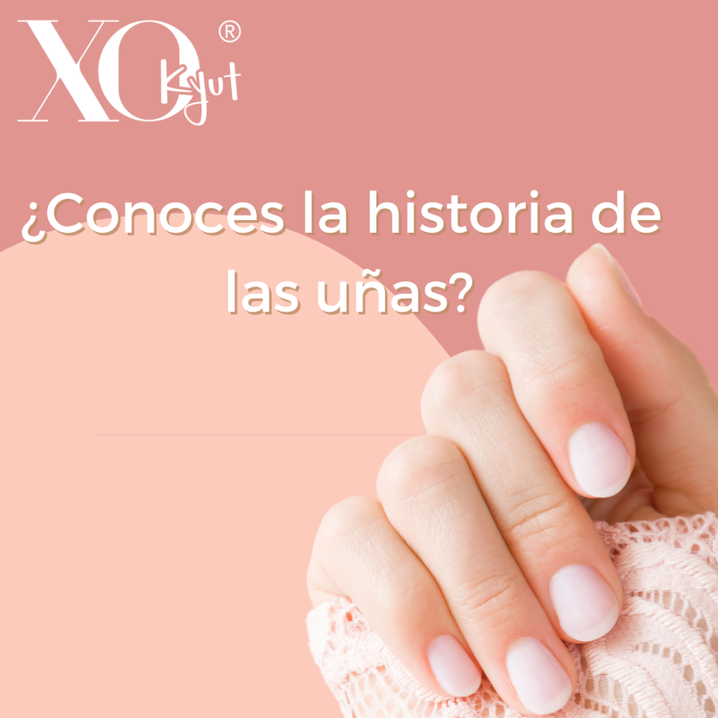 La historia de las uñas | Xo Kyut ® Cosmetics